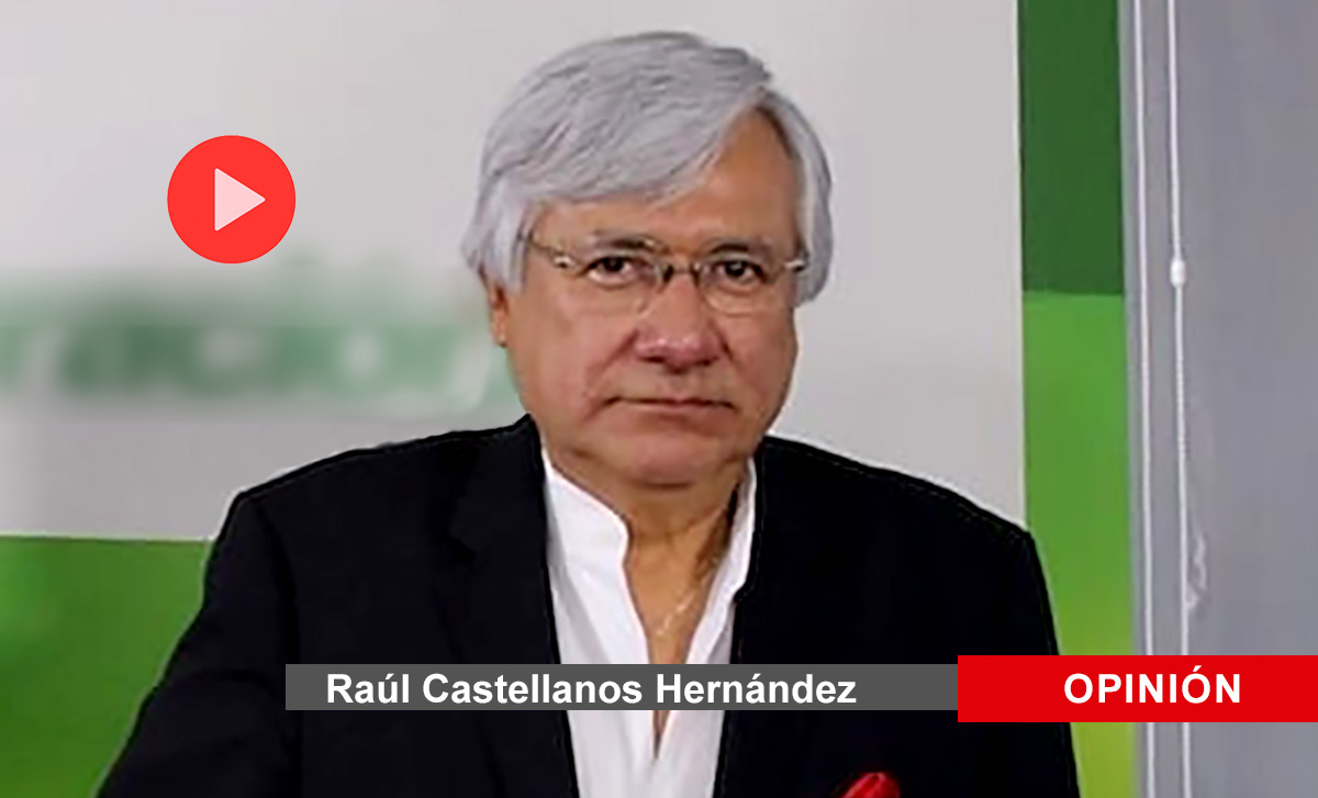 ▶ El espacio de OPINIÓN de Raúl Castellanos Hernández – mayo 11